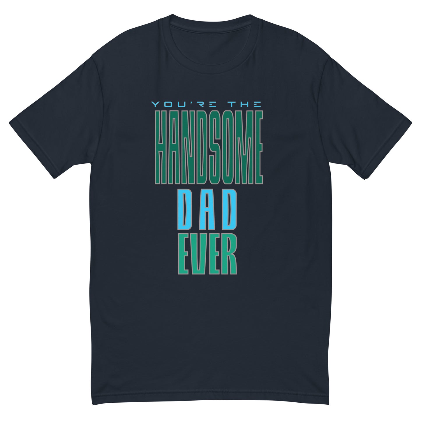 You're The Handsome Dad Ever Men's T-shirt