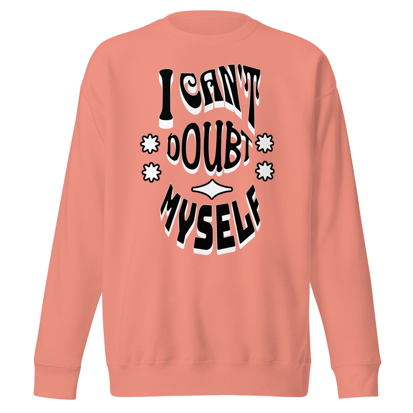 I Can't Doubt Myself Unisex Premium Sweatshirt