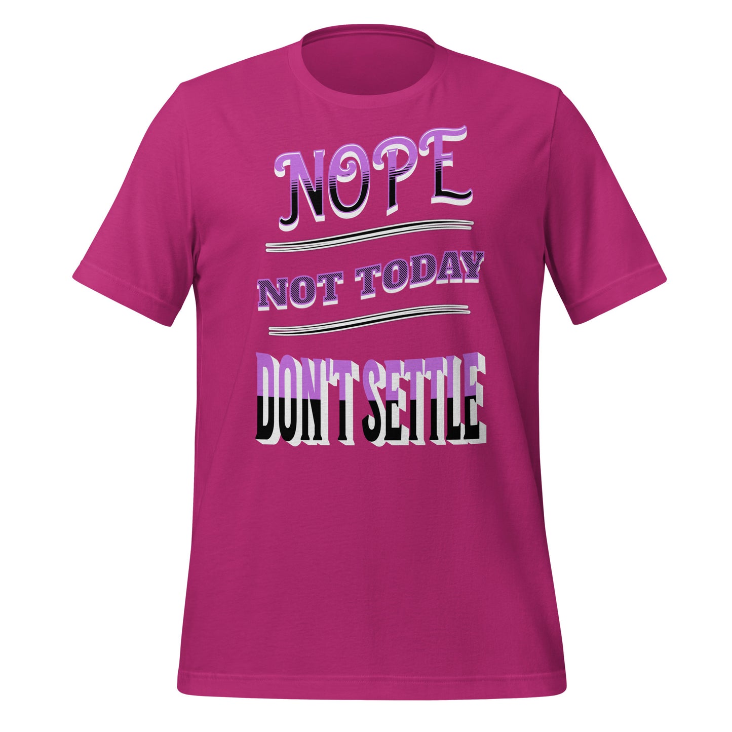Nope Not Today Don't Settle Unisex T-shirt