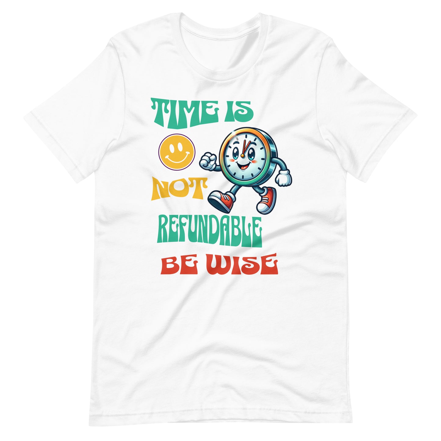 Time Is Not Refundable Be Wise Unisex t-shirt