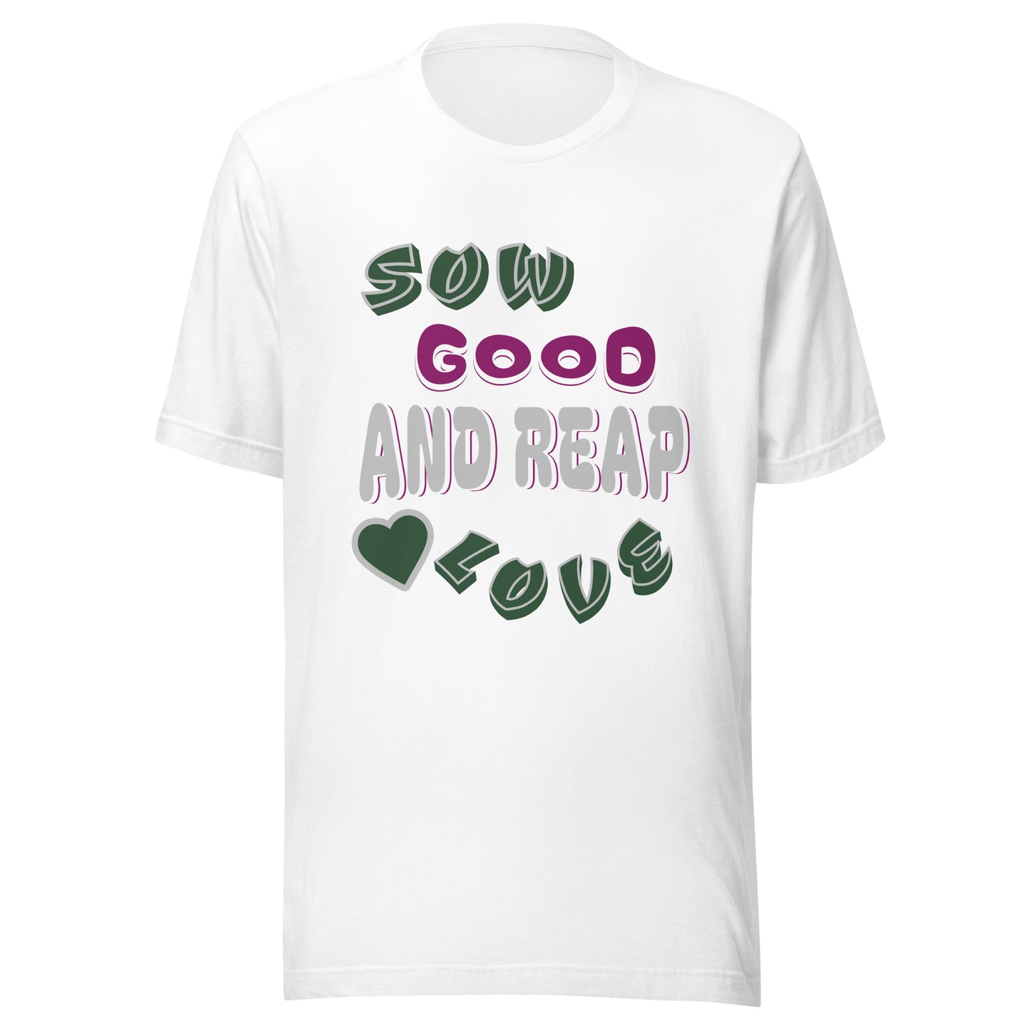 Sow Good And Reap Love Unisex T-shirt