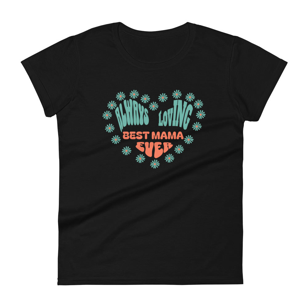 Always Loving Best Mama Ever Women's T-shirt