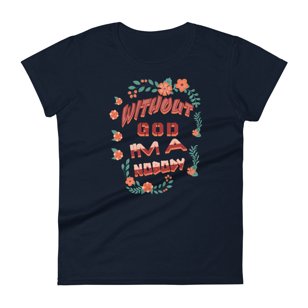 Without God I'm A Nobody Women's T-shirt