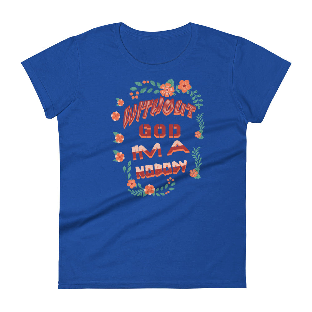 Without God I'm A Nobody Women's T-shirt