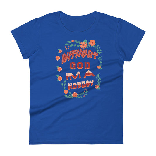 Without God I'm A Nobody Women's T-shirt