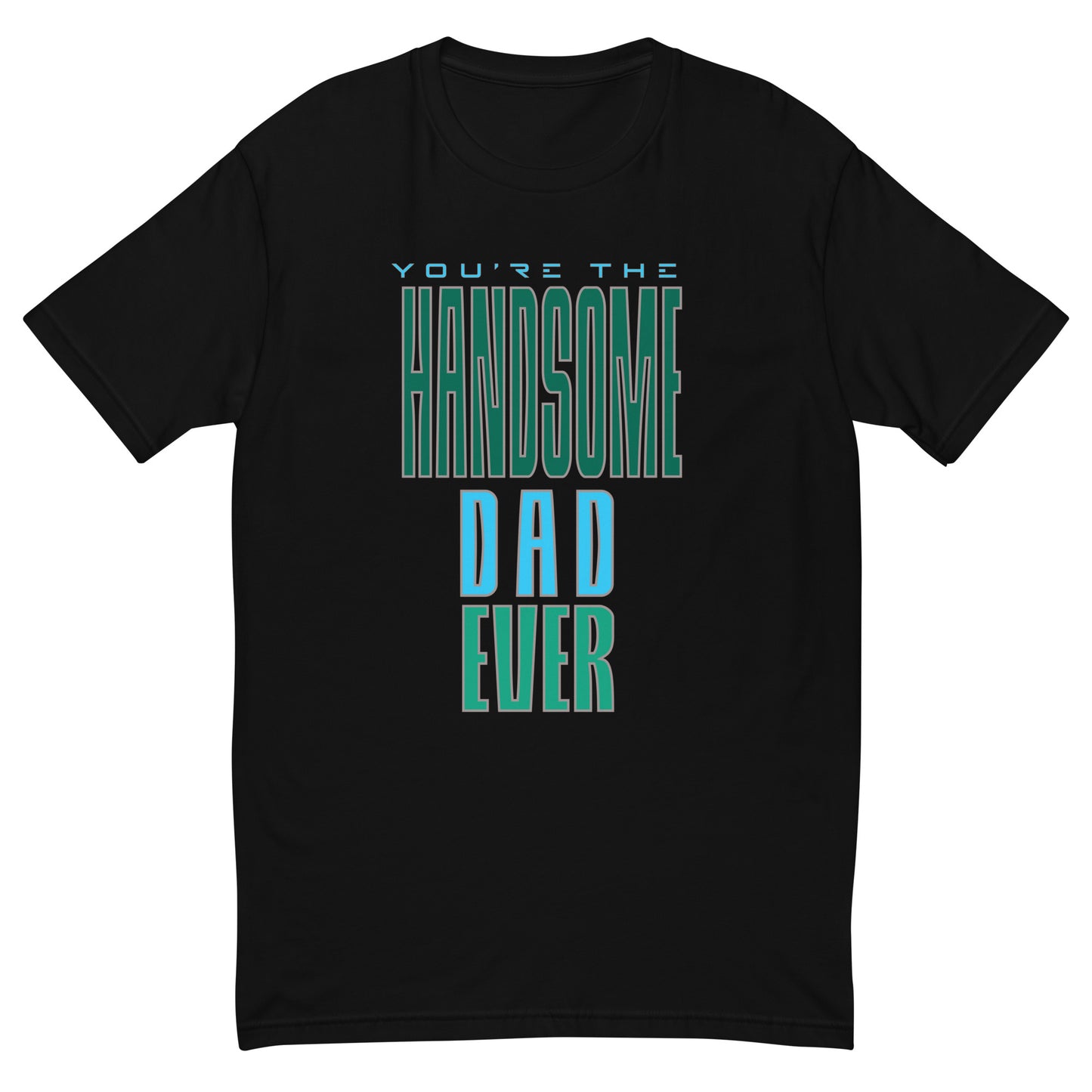 You're The Handsome Dad Ever Men's T-shirt