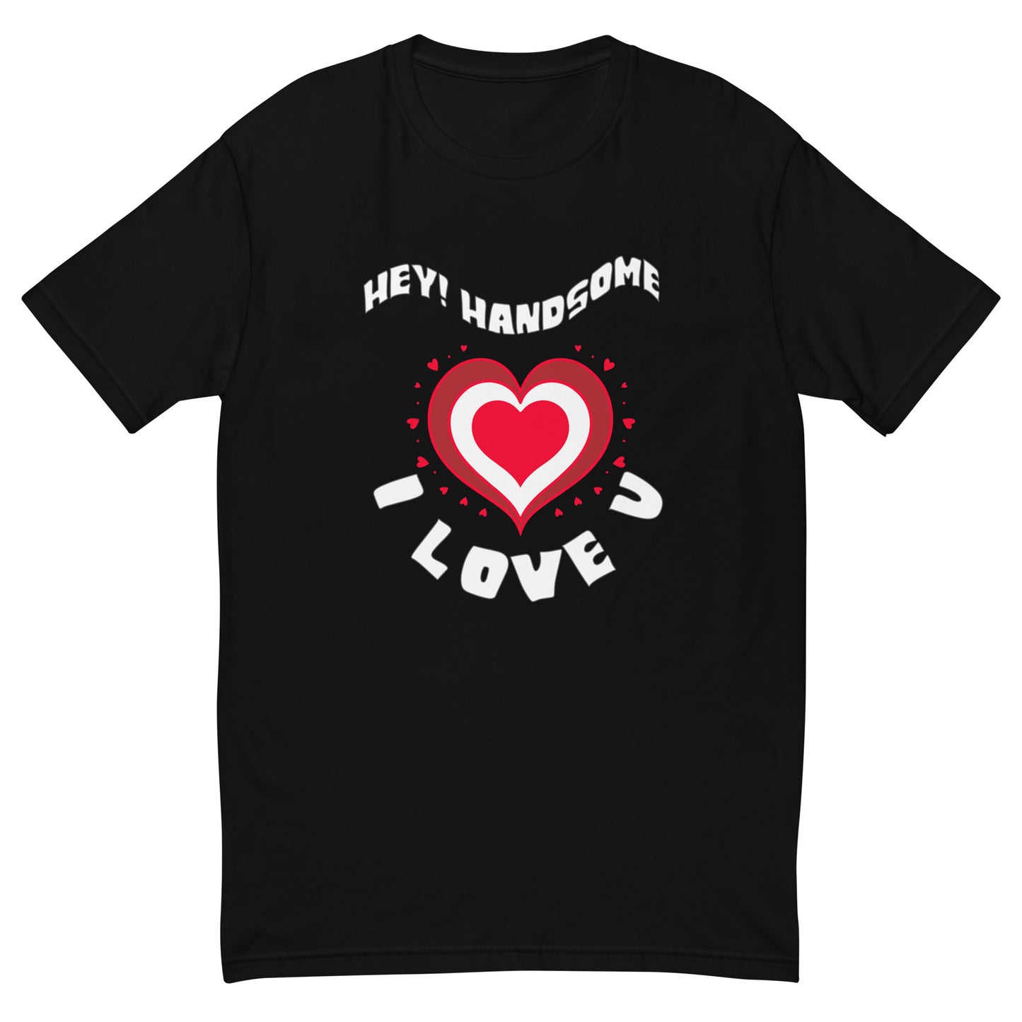 Hey Handsome I Love U Men's T-shirt