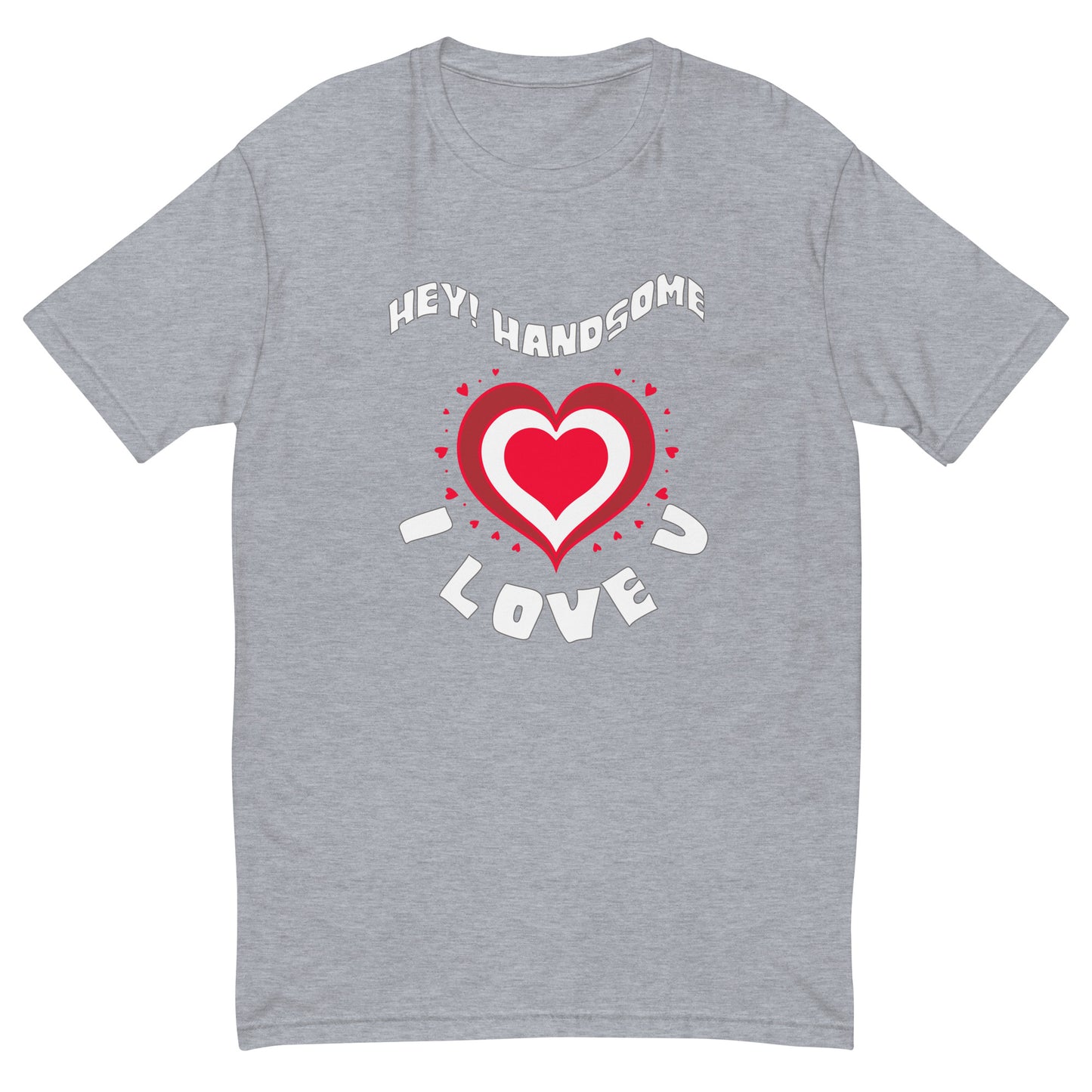 Hey Handsome I Love U Men's T-shirt