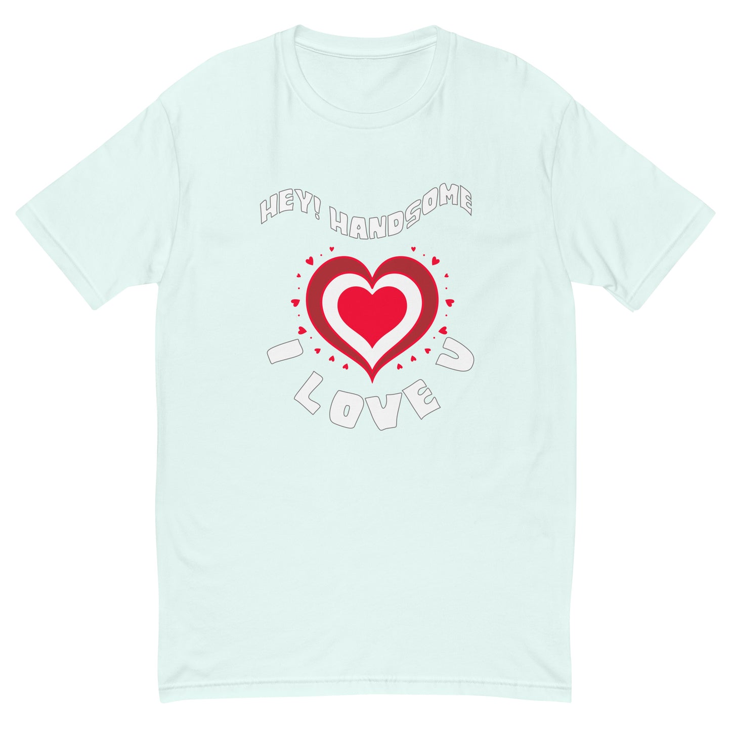 Hey Handsome I Love U Men's T-shirt