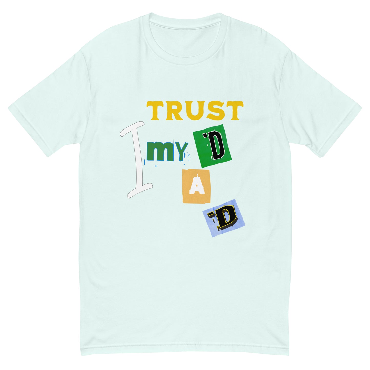 I Trust My DAD Men's T-shirt