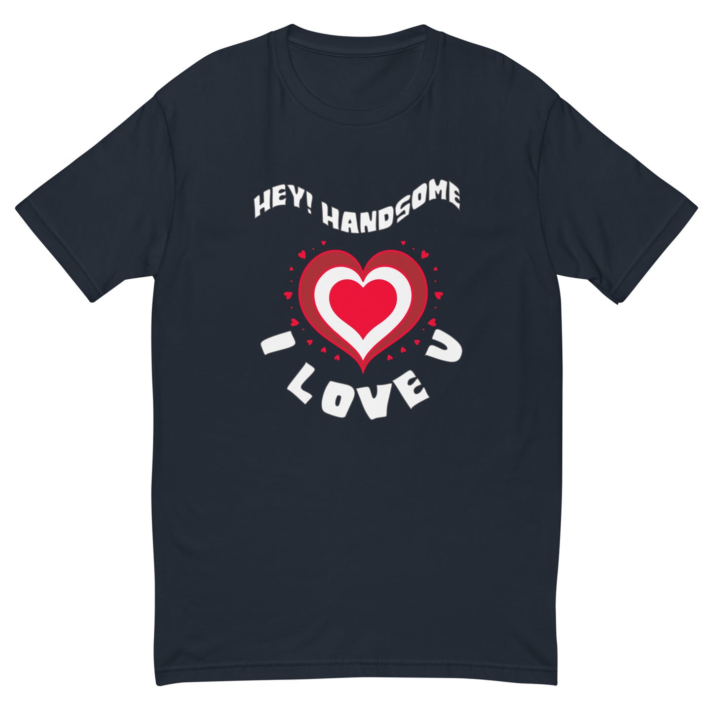 Hey Handsome I Love U Men's T-shirt