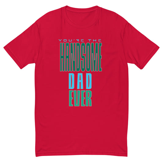 You're The Handsome Dad Ever Men's T-shirt