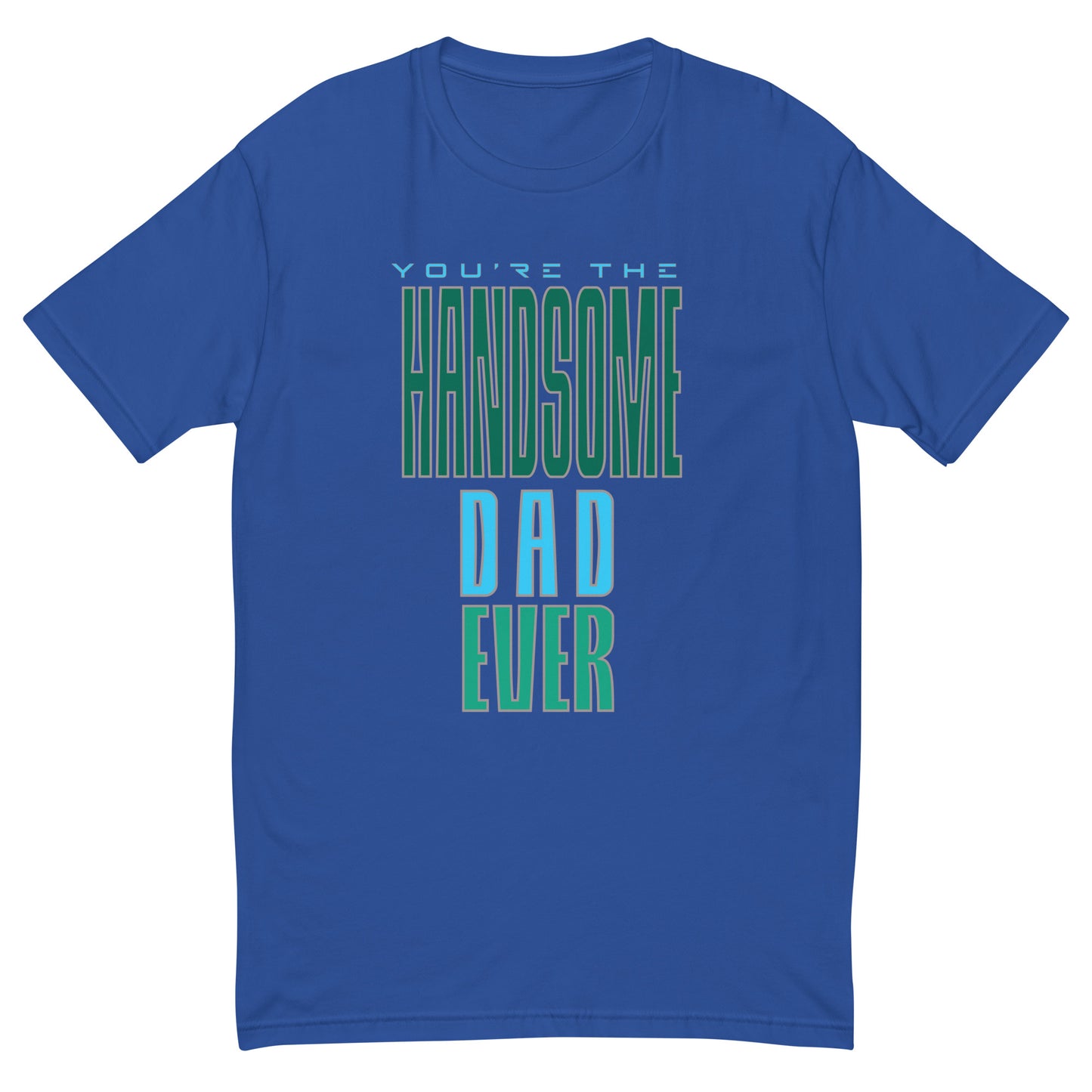 You're The Handsome Dad Ever Men's T-shirt