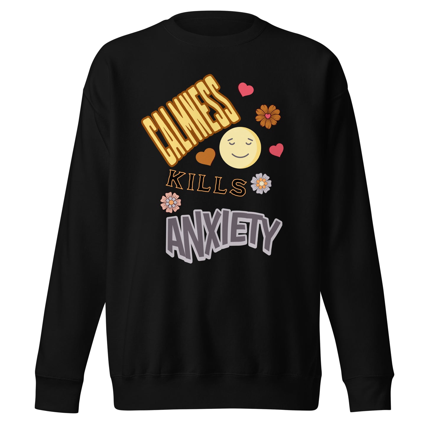 Calmness Kills Anxiety Unisex Premium Sweatshirt