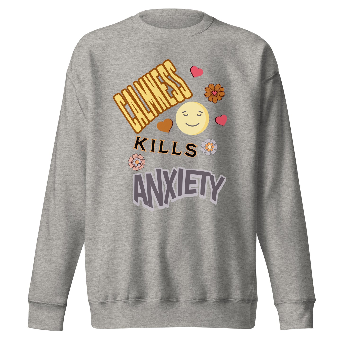 Calmness Kills Anxiety Unisex Premium Sweatshirt