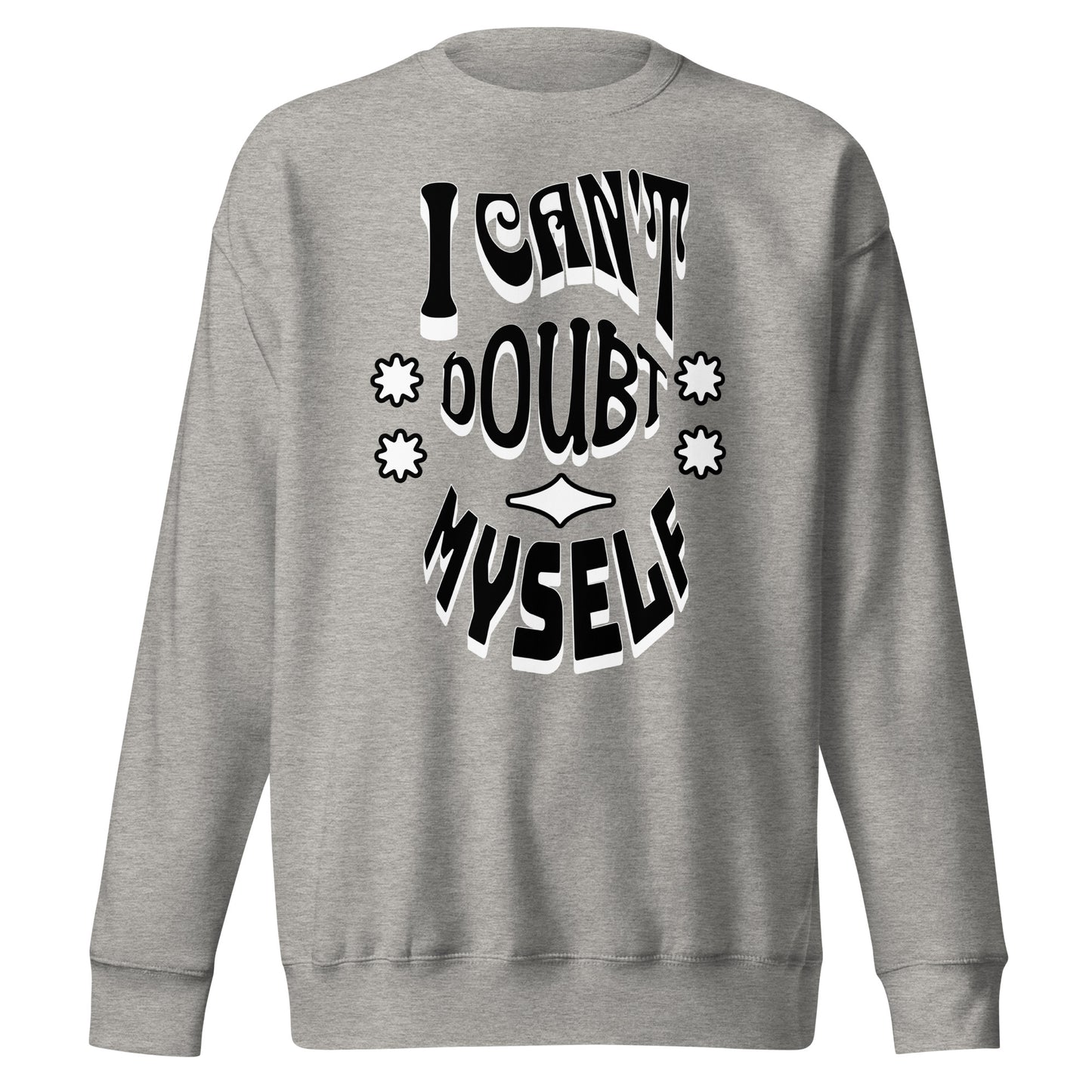I Can't Doubt Myself Unisex Premium Sweatshirt
