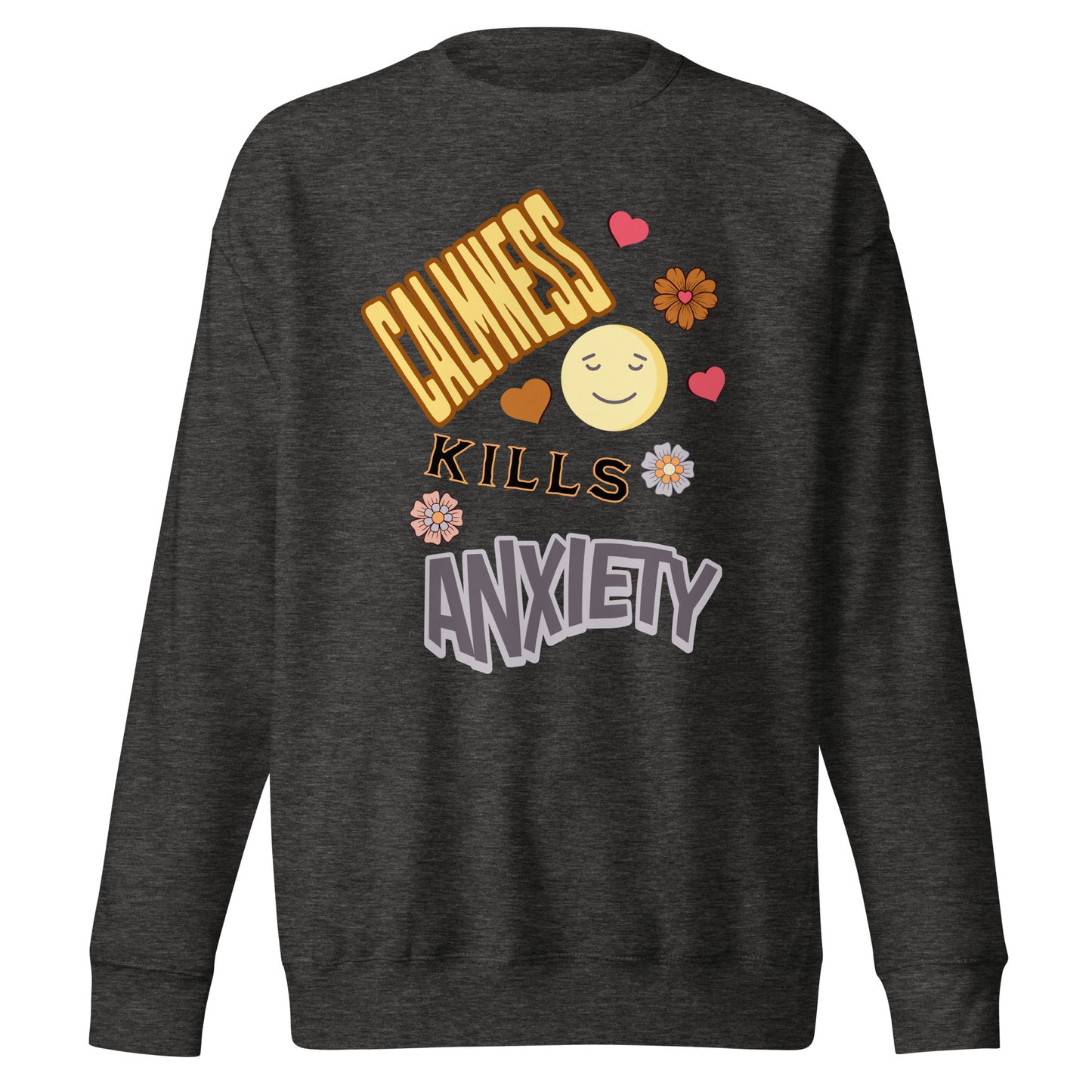Calmness Kills Anxiety Unisex Premium Sweatshirt