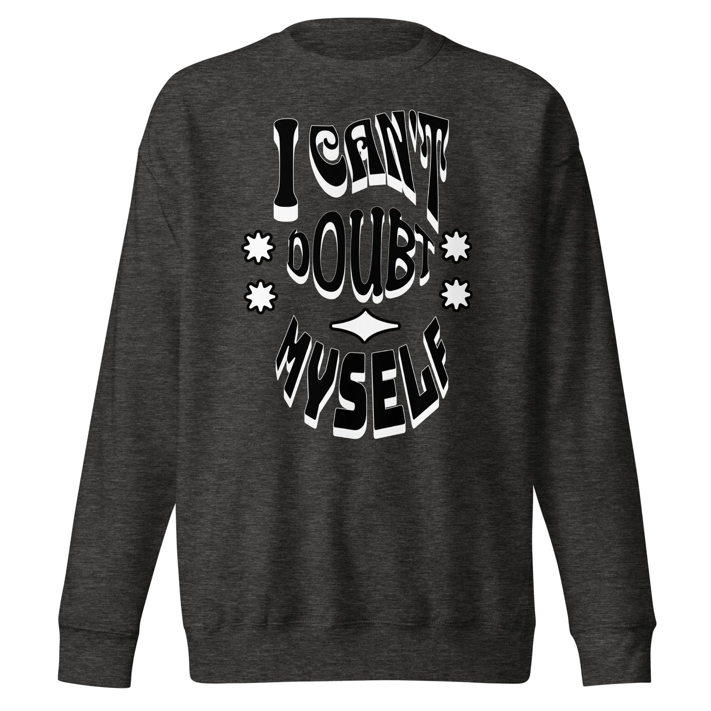 I Can't Doubt Myself Unisex Premium Sweatshirt