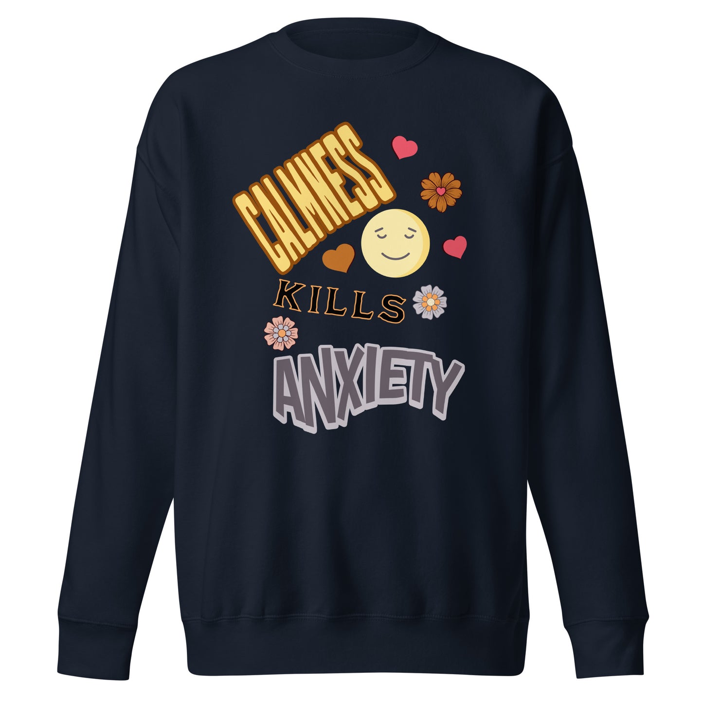 Calmness Kills Anxiety Unisex Premium Sweatshirt