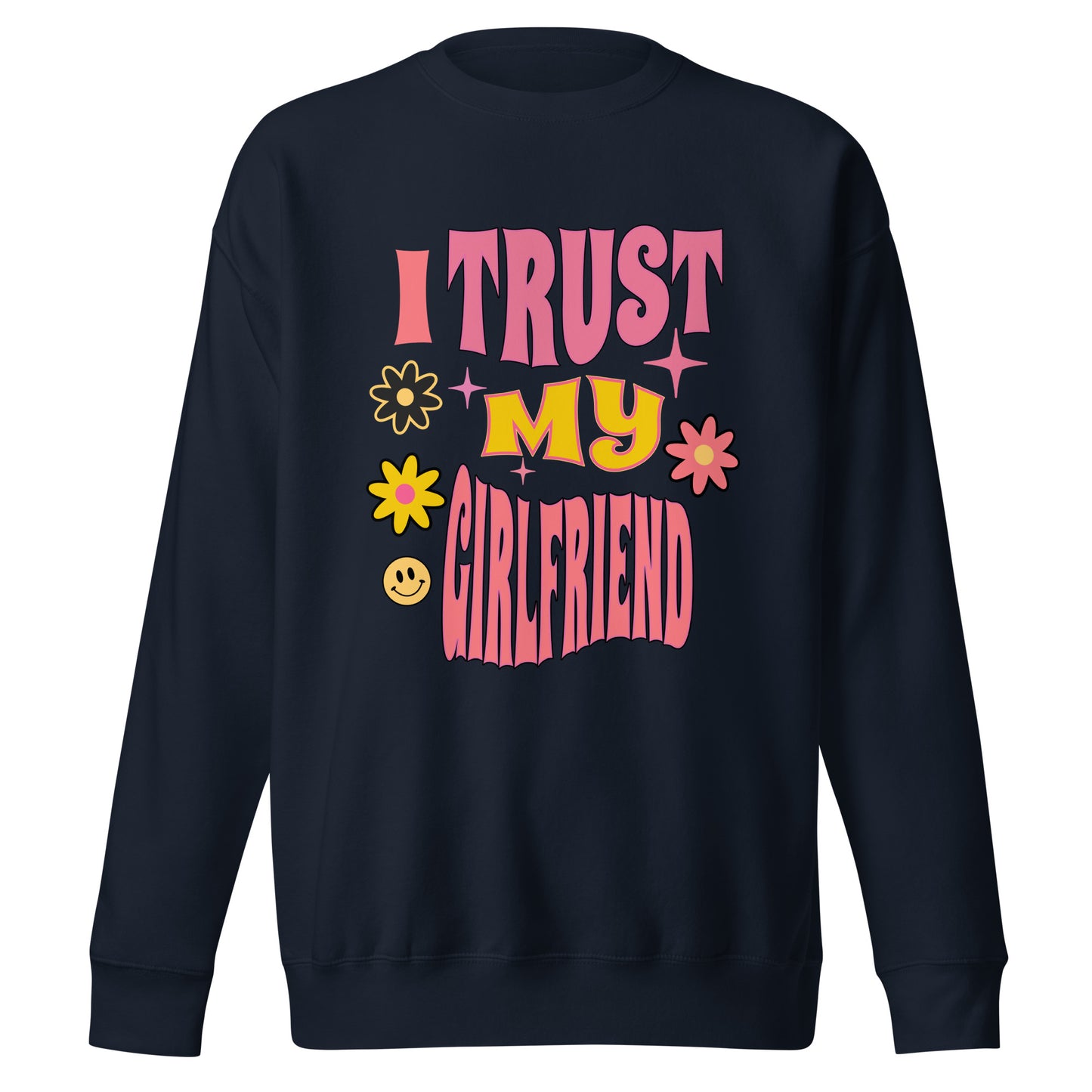 I Trust My Girlfriend Unisex Premium Sweatshirt