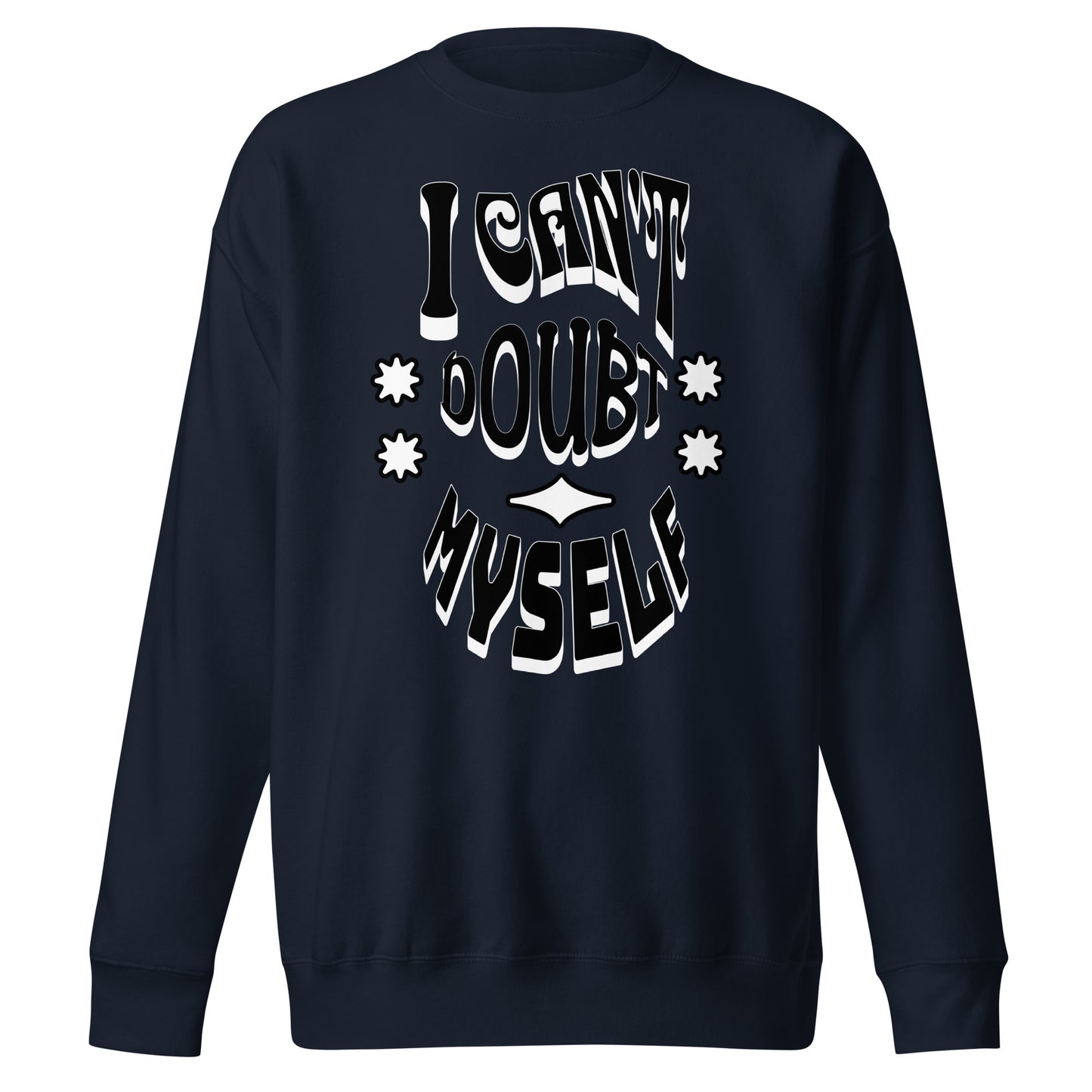 I Can't Doubt Myself Unisex Premium Sweatshirt