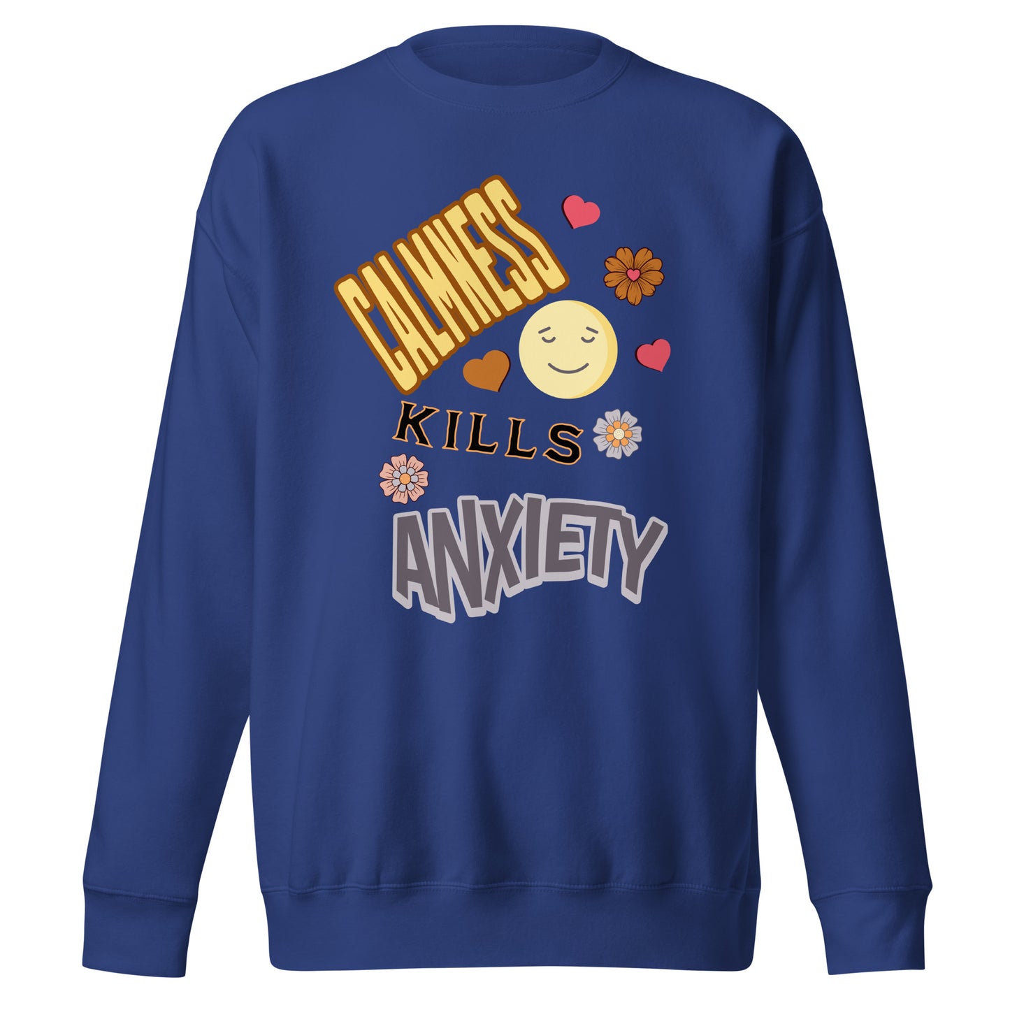 Calmness Kills Anxiety Unisex Premium Sweatshirt