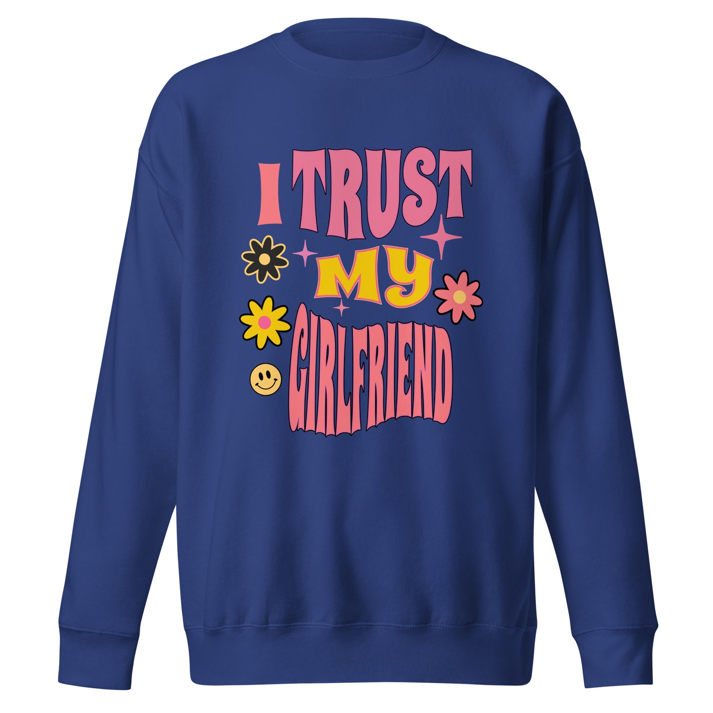 I Trust My Girlfriend Unisex Premium Sweatshirt