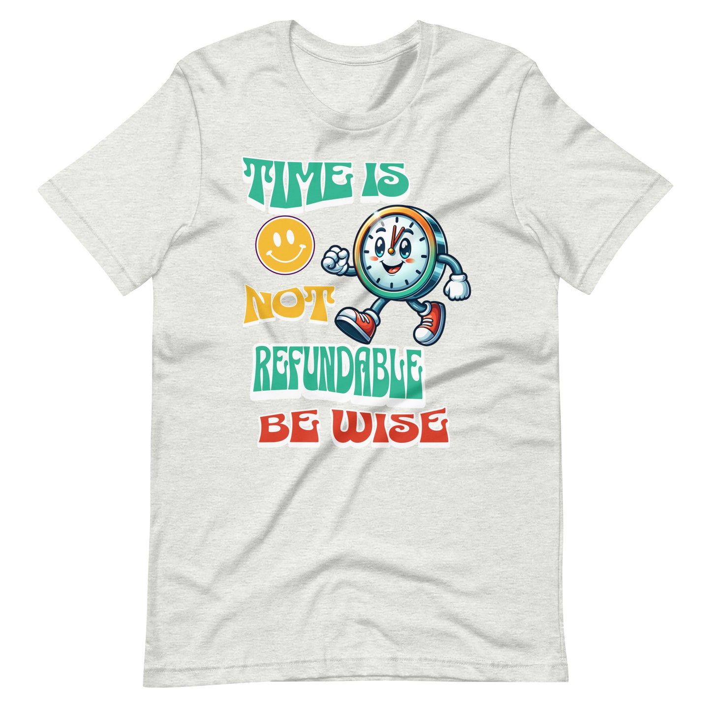 Time Is Not Refundable Be Wise Unisex t-shirt
