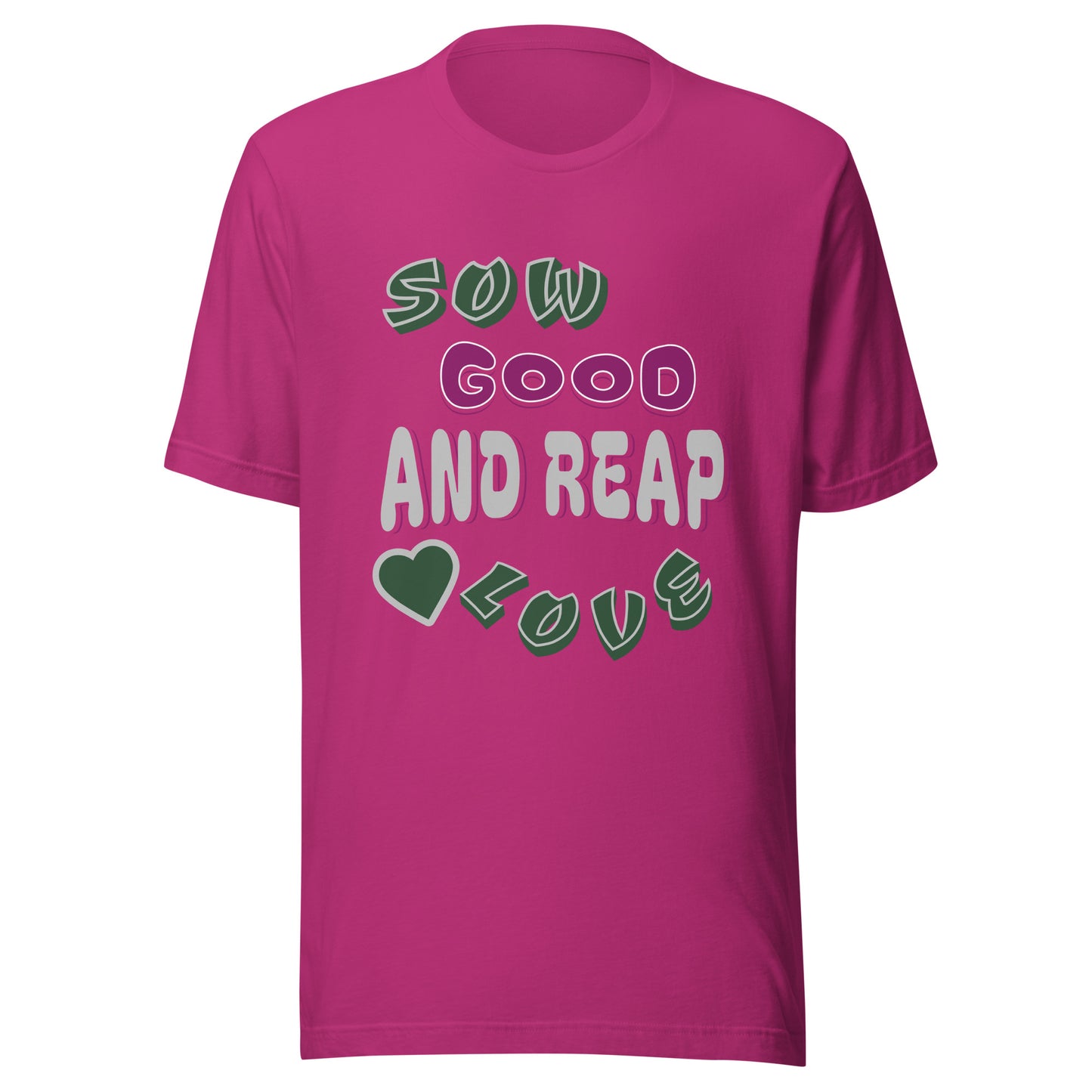 Sow Good And Reap Love Unisex T-shirt