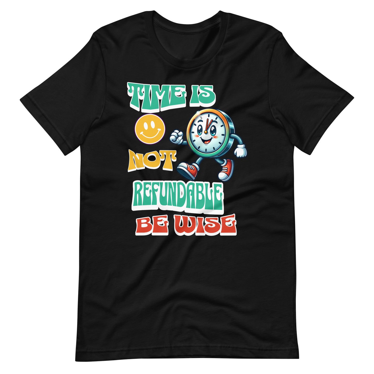 Time Is Not Refundable Be Wise Unisex t-shirt
