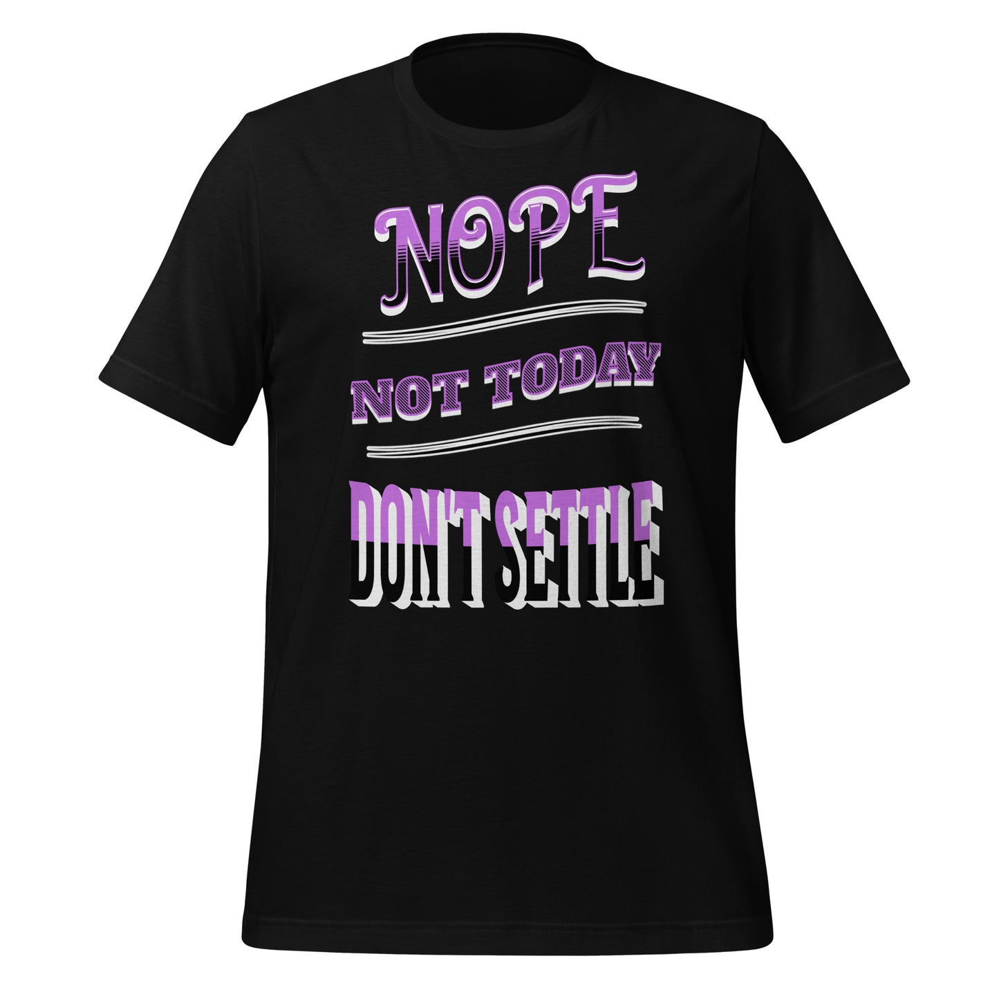 Nope Not Today Don't Settle Unisex T-shirt