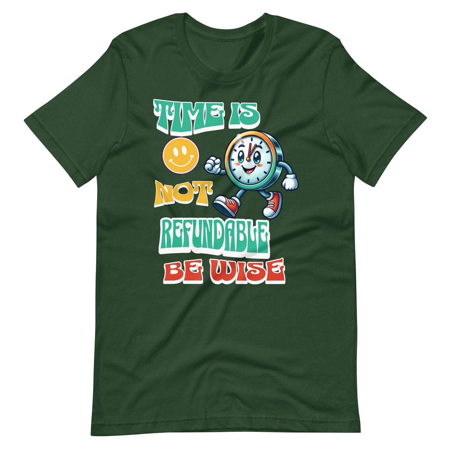 Time Is Not Refundable Be Wise Unisex t-shirt
