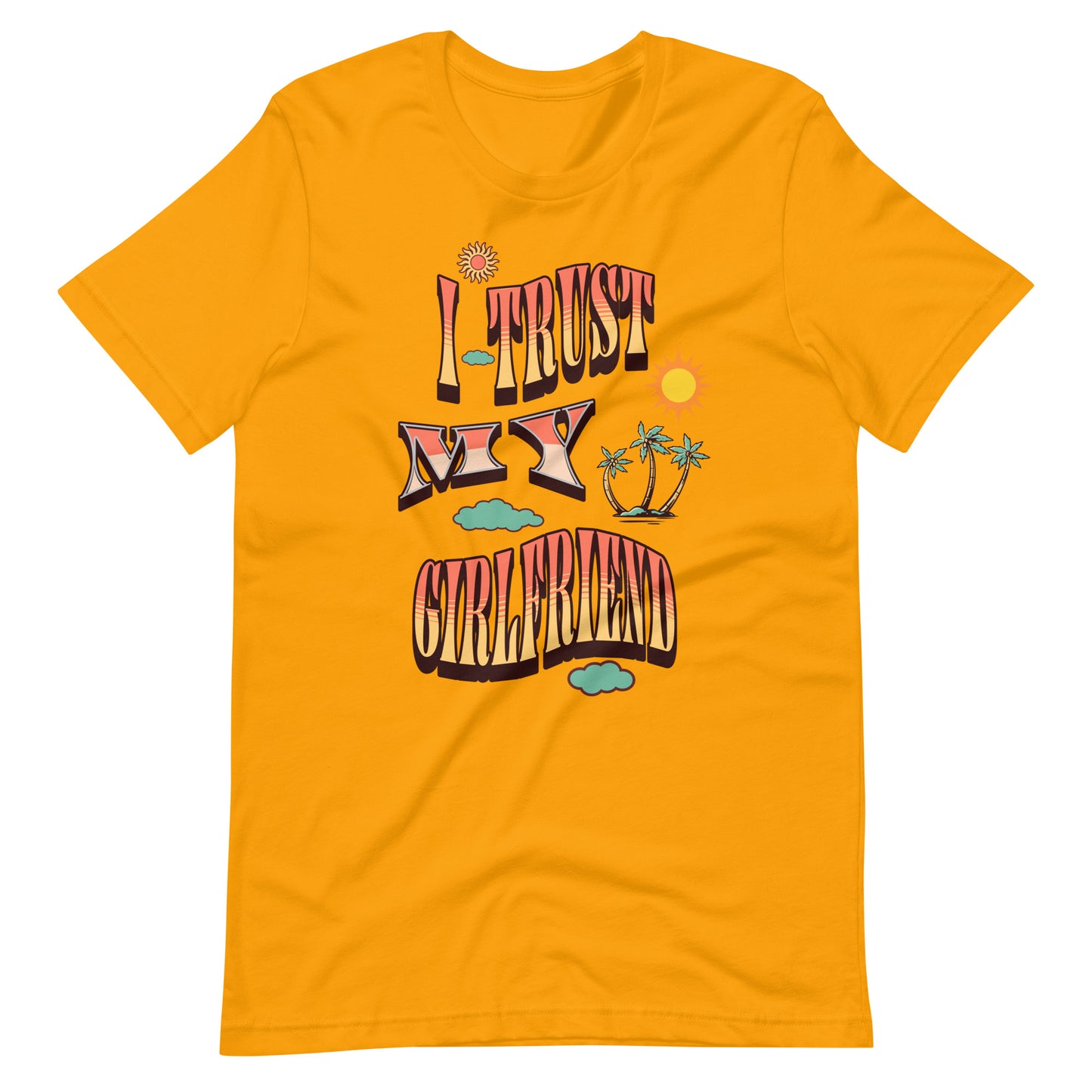 I Trust My Girl Friend Unisex T-shirt.