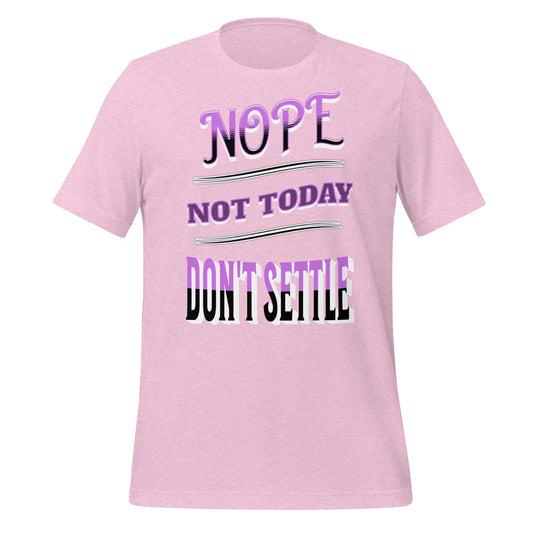 Nope Not Today Don't Settle Unisex T-shirt