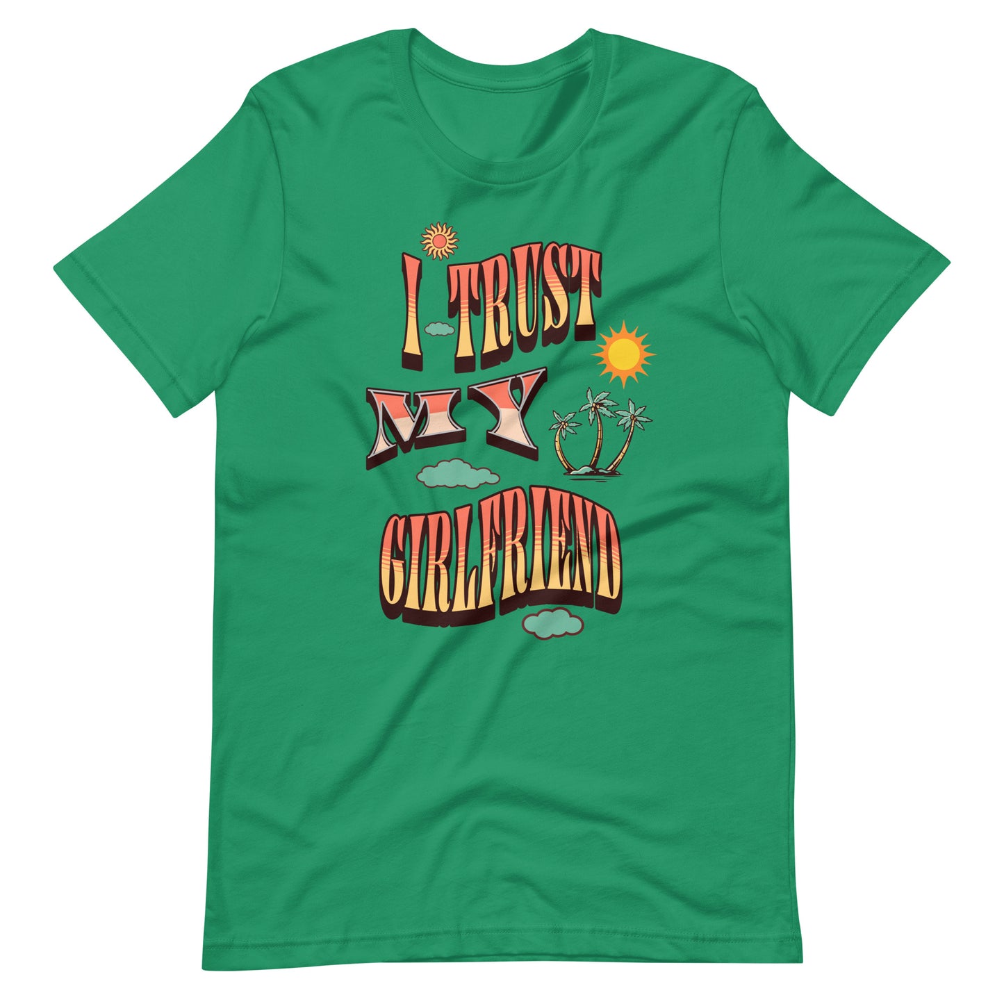 I Trust My Girl Friend Unisex T-shirt.