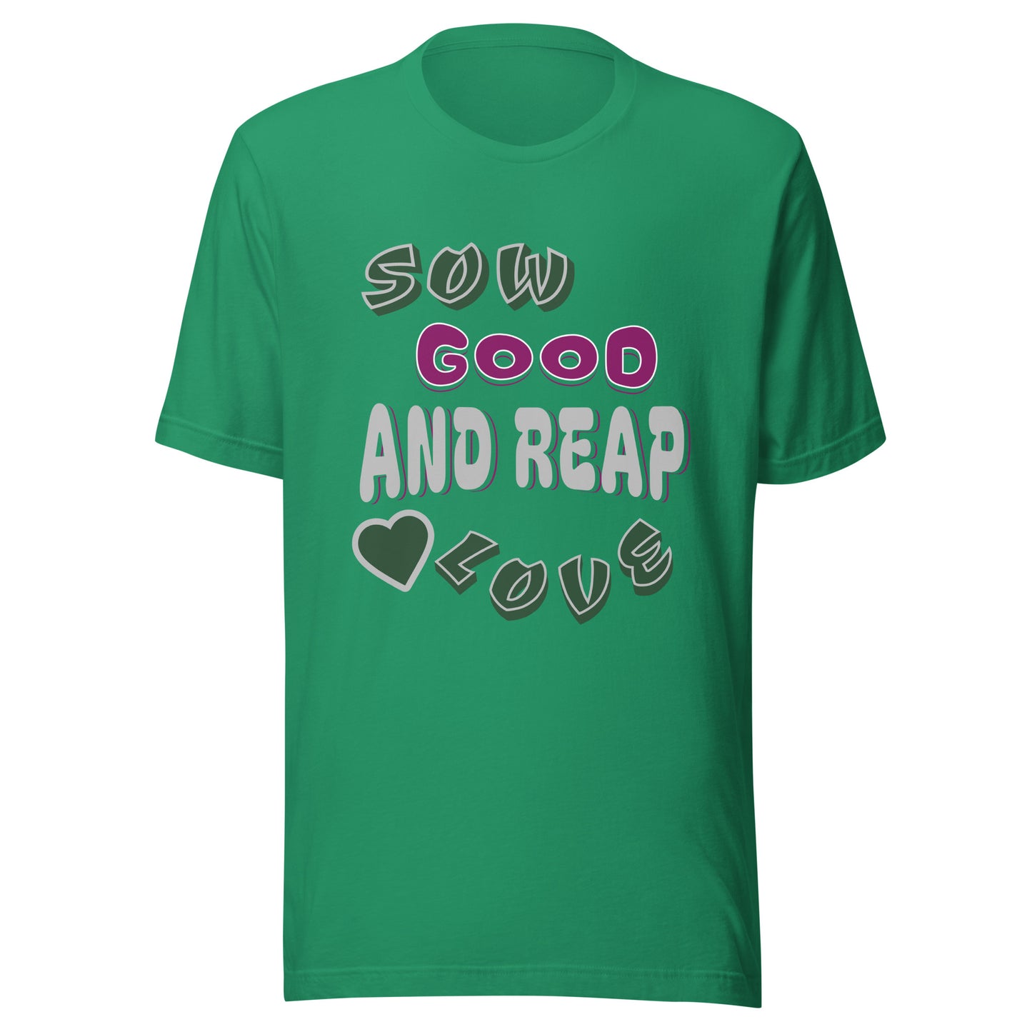Sow Good And Reap Love Unisex T-shirt
