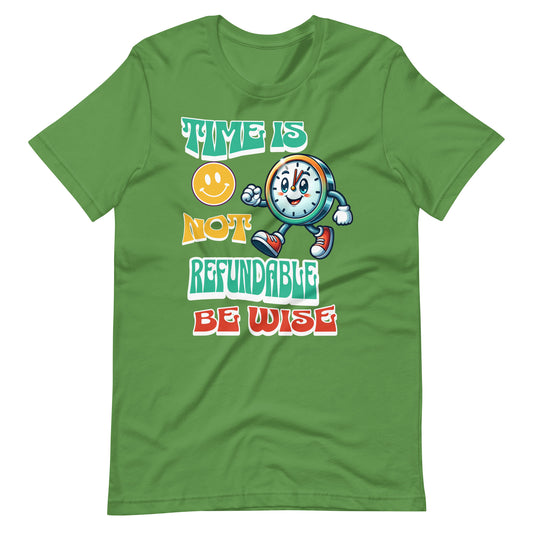 Time Is Not Refundable Be Wise Unisex t-shirt