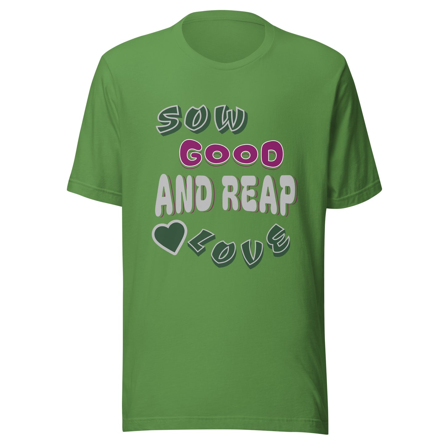 Sow Good And Reap Love Unisex T-shirt
