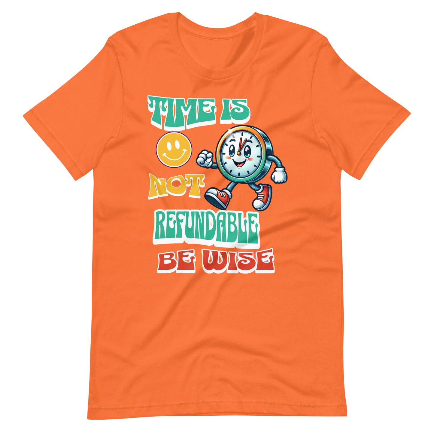 Time Is Not Refundable Be Wise Unisex t-shirt