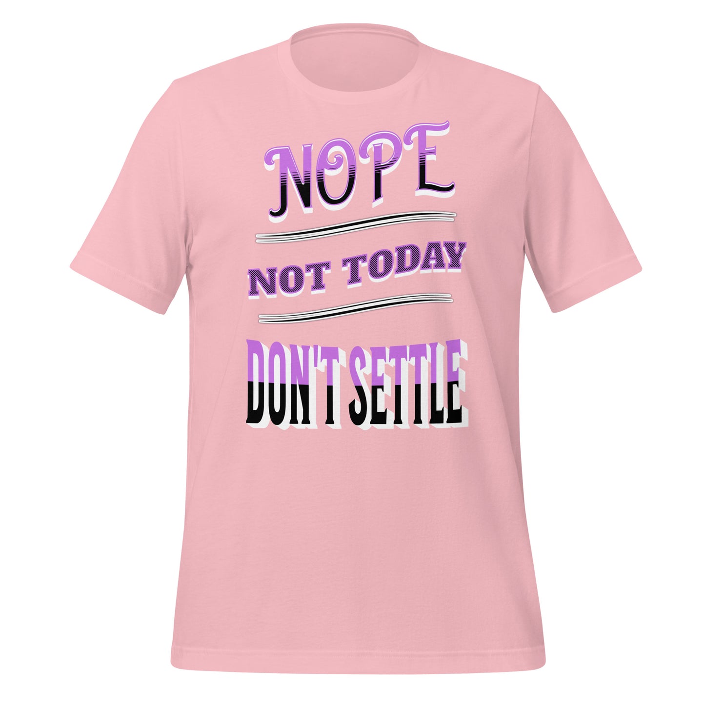 Nope Not Today Don't Settle Unisex T-shirt
