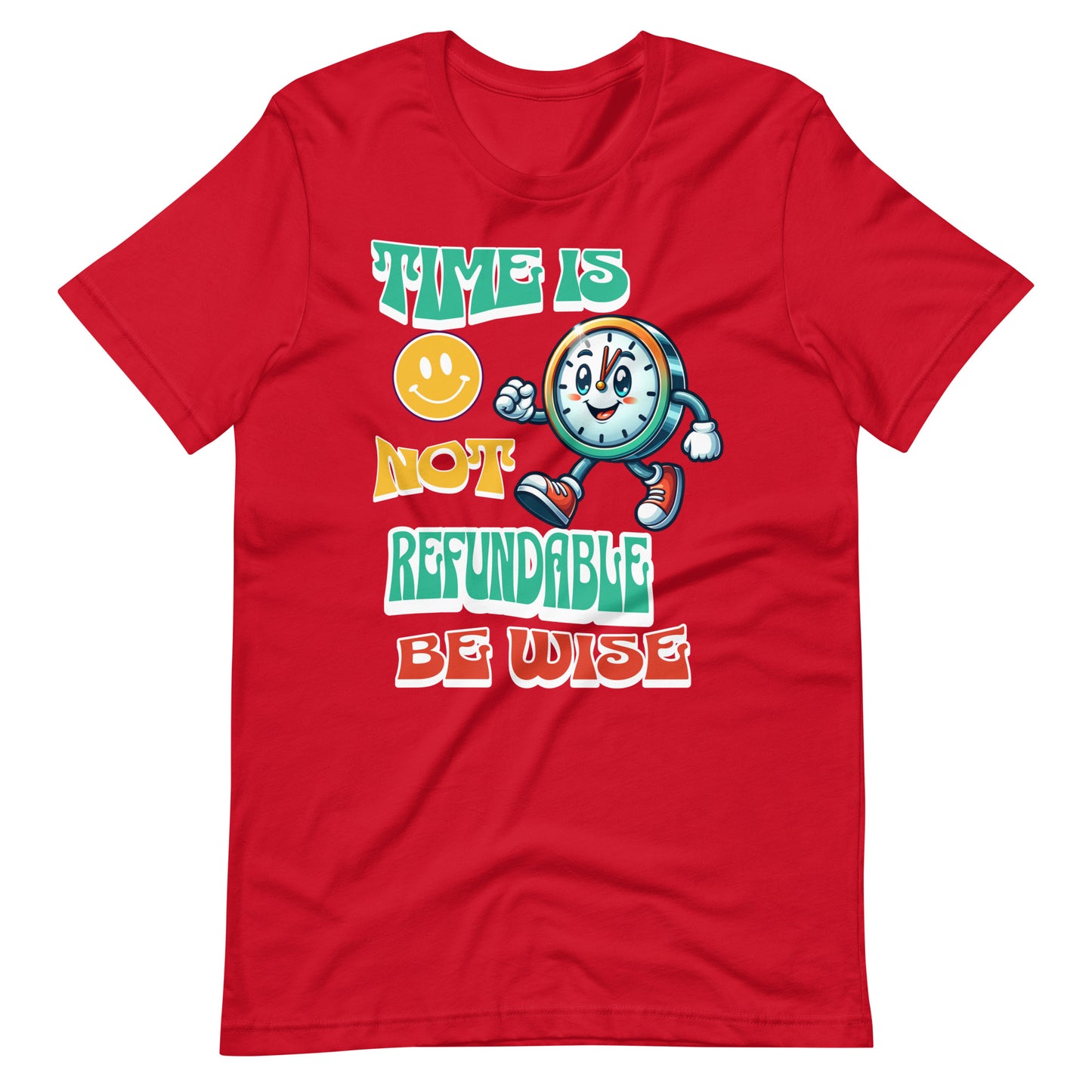 Time Is Not Refundable Be Wise Unisex t-shirt