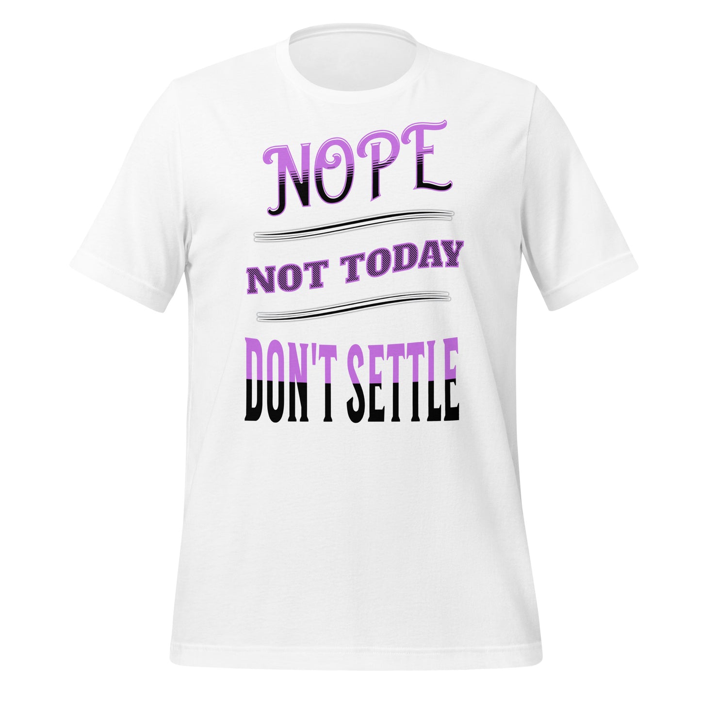 Nope Not Today Don't Settle Unisex T-shirt