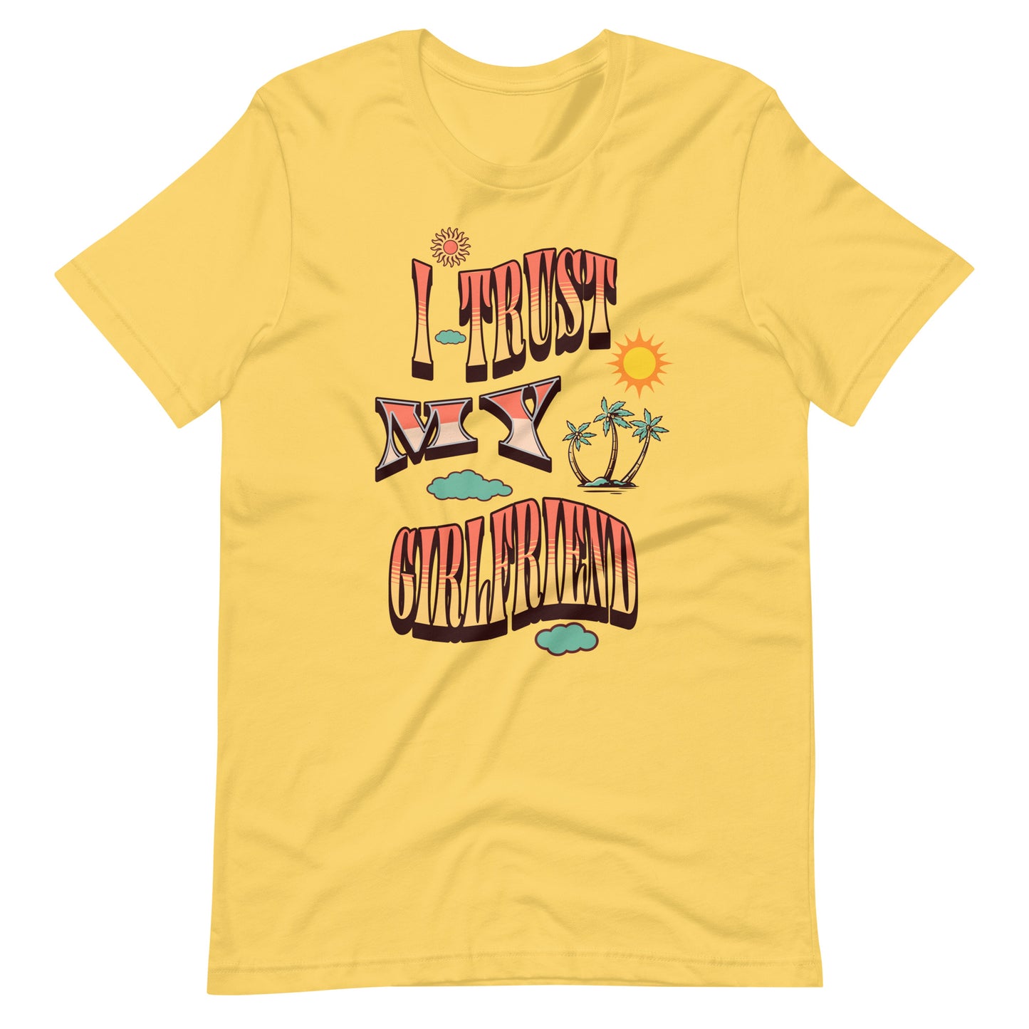 I Trust My Girl Friend Unisex T-shirt.