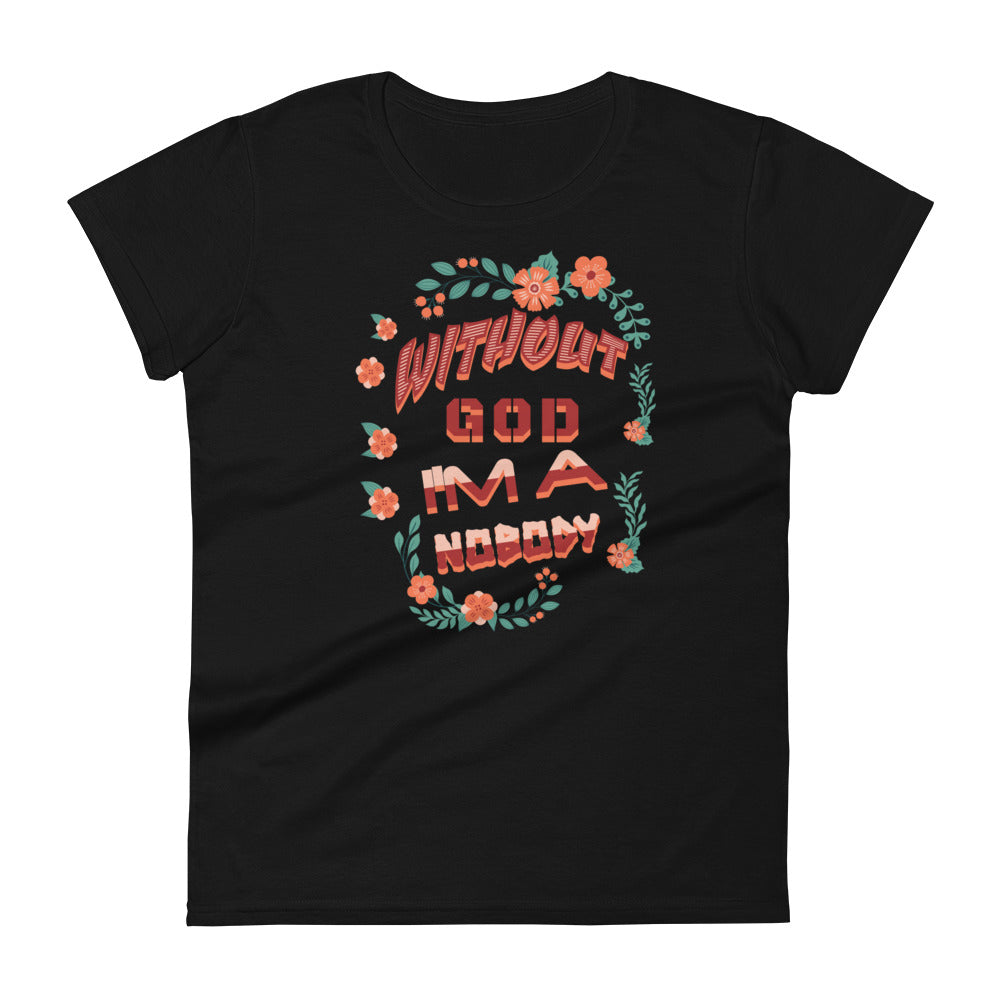 Without God I'm A Nobody Women's T-shirt