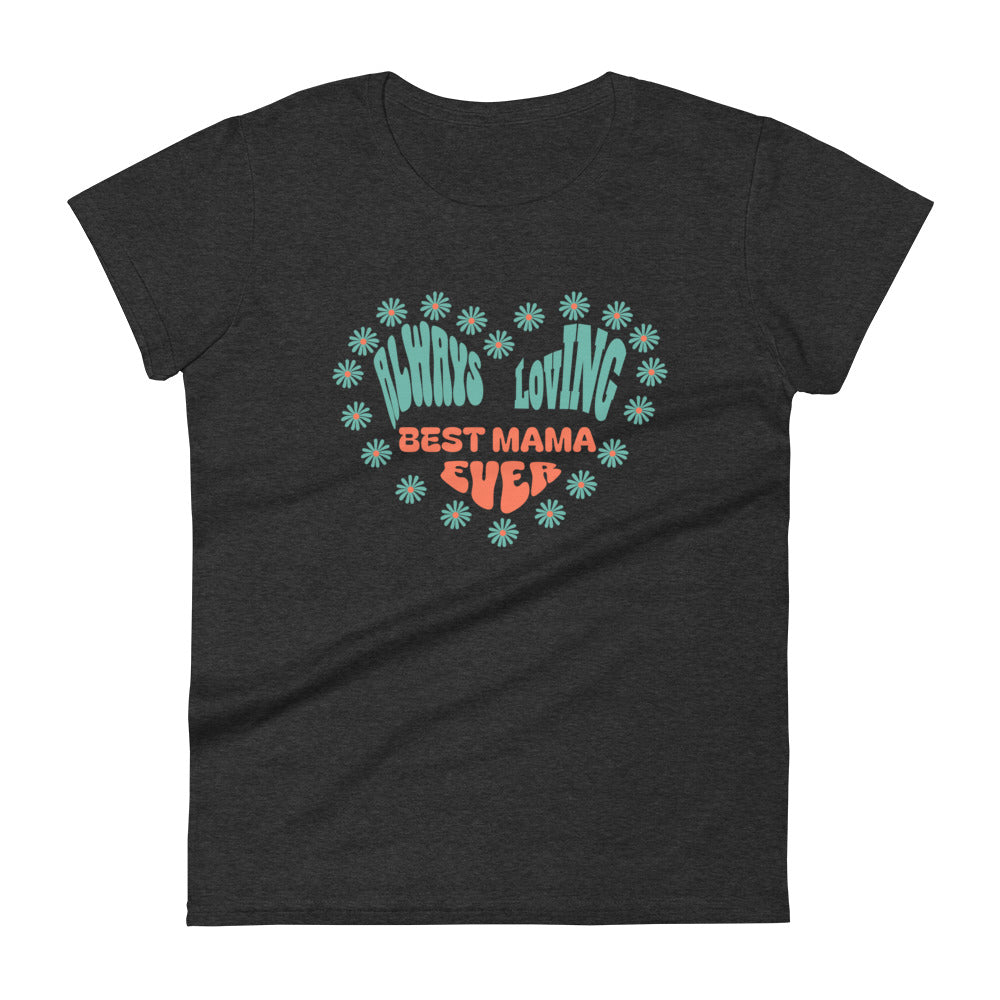 Always Loving Best Mama Ever Women's T-shirt