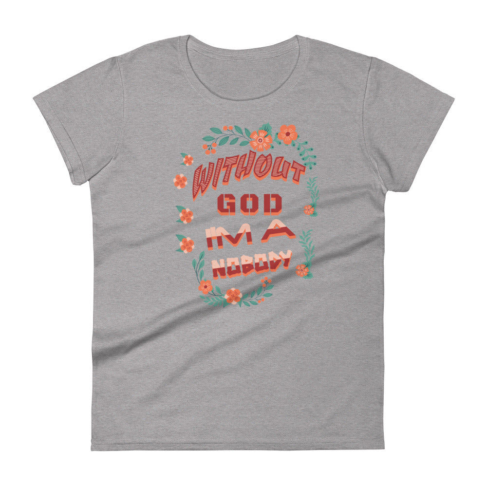 Without God I'm A Nobody Women's T-shirt