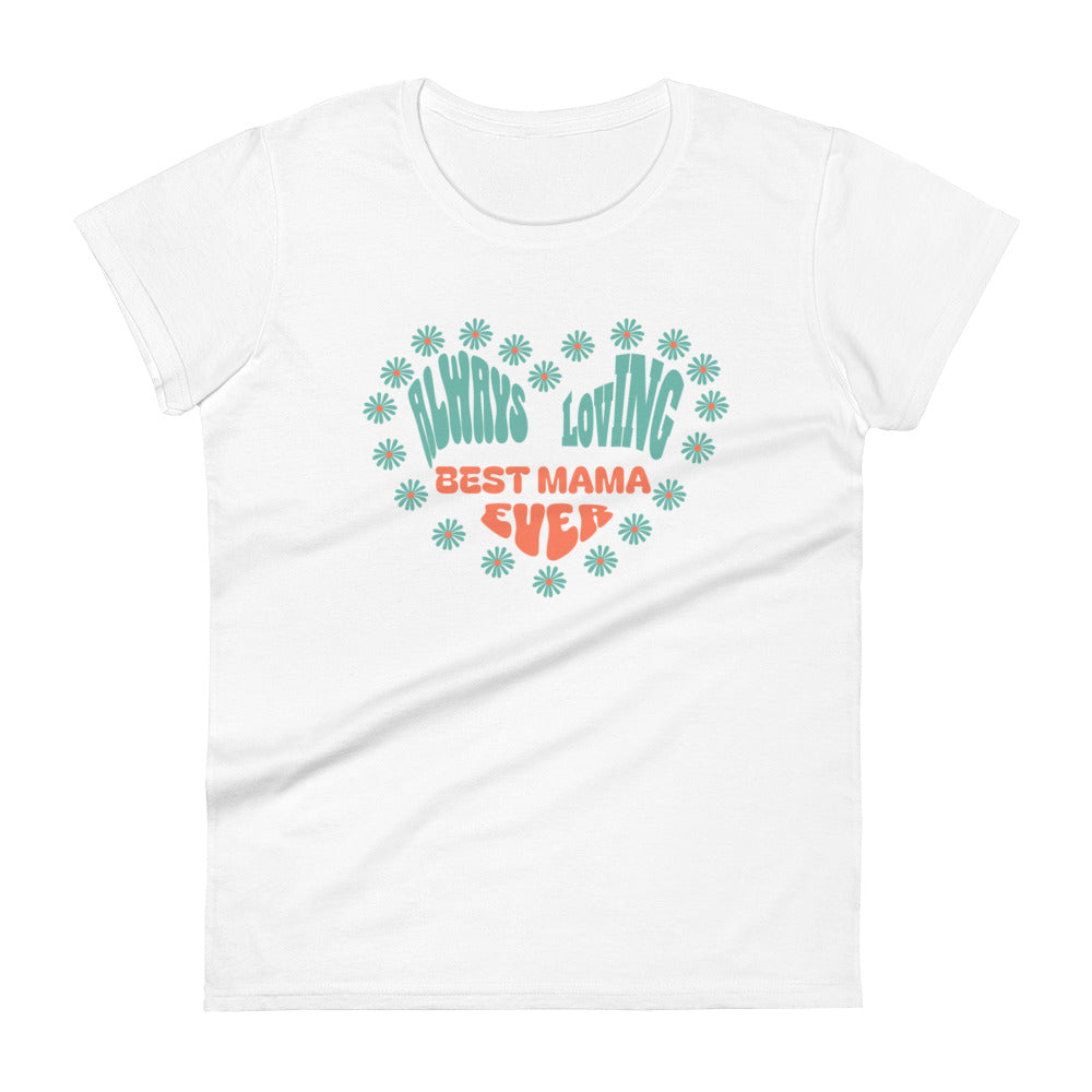 Always Loving Best Mama Ever Women's T-shirt