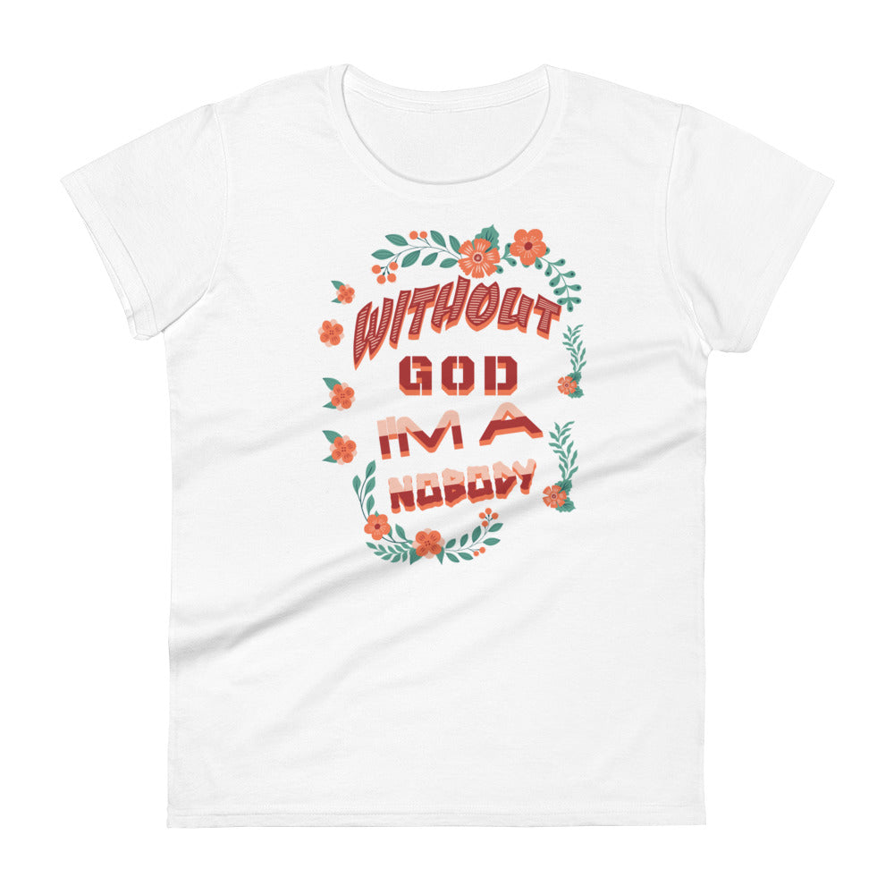 Without God I'm A Nobody Women's T-shirt